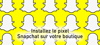 Nouveau : installez le pixel Snapchat en 1 clic