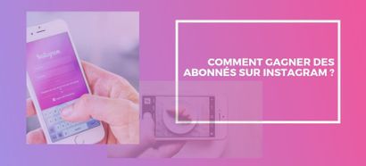 Comment gagner des abonnés et des followers sur le réseau social Instagram ?
