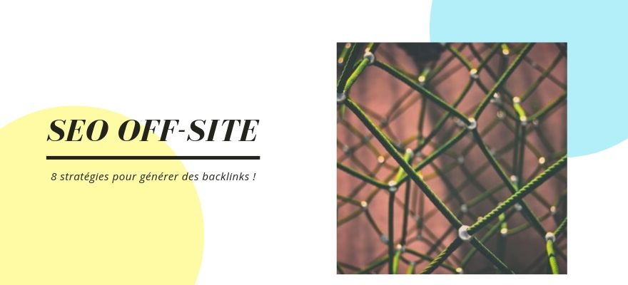 SEO Off-Site : 8 méthodes pour générer des backlinks de qualité vers votre site web