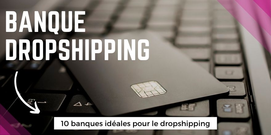 Banque en Dropshipping : Quelles options bancaires pour lancer votre business ?