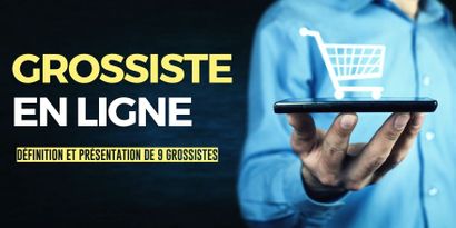 Grossiste en ligne : Qui sont ces fournisseurs et liste de 9 grossistes pour se lancer