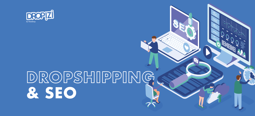 Dropshipping & SEO : Guide pour améliorer votre référencement et Formation !