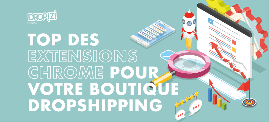 Les 12 extensions Chrome indispensables pour votre boutique de dropshipping