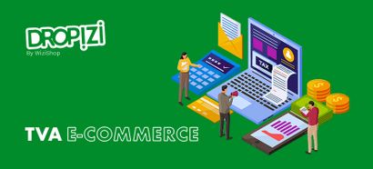 Réforme TVA e-commerce : À quels changements s'attendre à partir du 1er Juillet 2021 ?