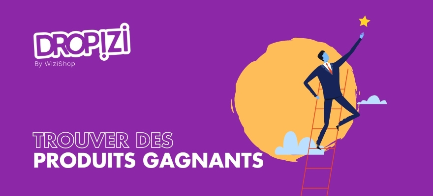 Comment trouver des produits gagnants en dropshipping ? [+Liste 2021]