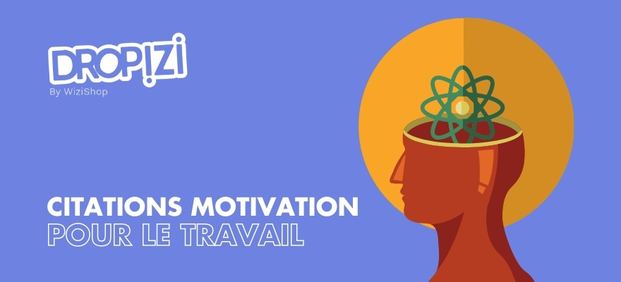 25 Citations de motivation inspirantes pour se motiver et réussir au travail !