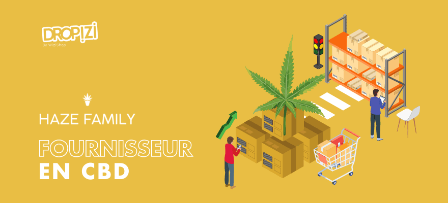 Fournisseur dropshipping CBD en France : présentation du distributeur Haze Family