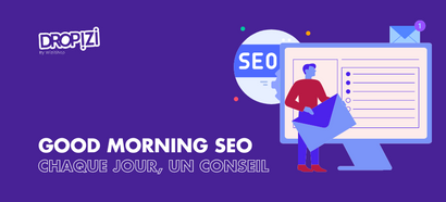 Good Morning SEO : Recevez chaque jour un conseil GRATUIT !