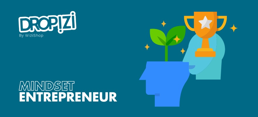 Mindset d'entrepreneur : les techniques pour acquérir cet état d'esprit gagnant