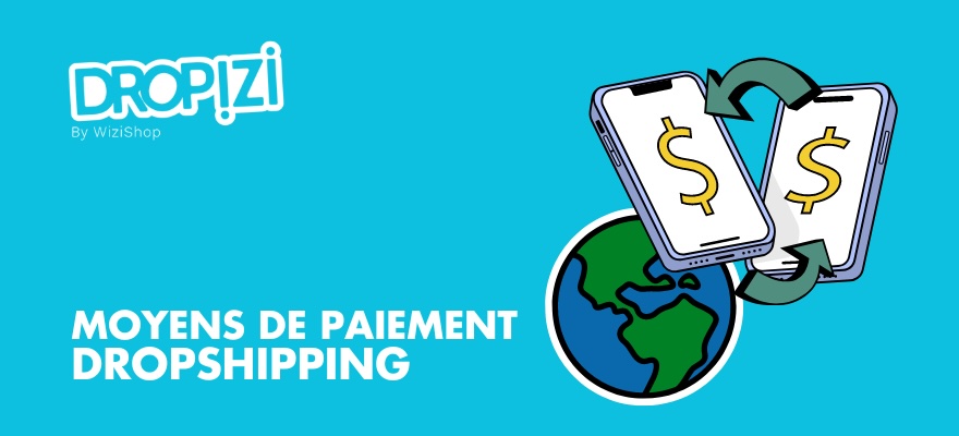 Les solutions de paiement dropshipping pour vous faire payer : Stripe, Paypal, etc.