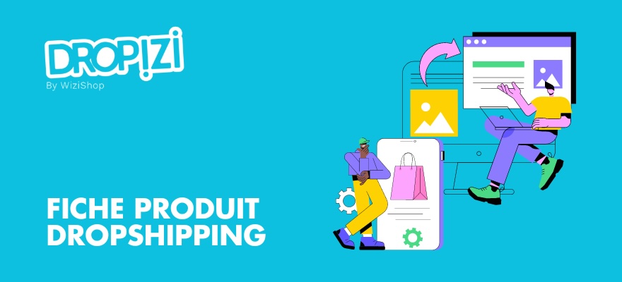 Comment créer la fiche parfaite en dropshipping ? Les 4 étapes clés ! (+Exemples)