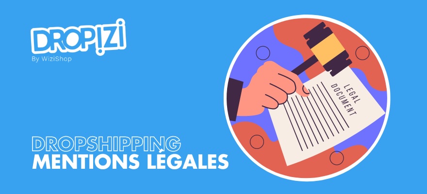 Les mentions légales en dropshipping : Guide avec exemple de modèle [2025]
